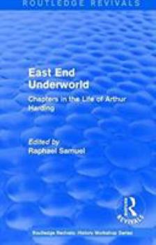 Paperback East End Underworld (1981): Chapters in the Life of Arthur Harding Book
