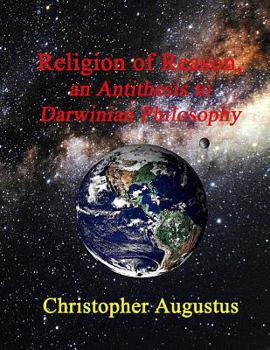 Paperback Religion of Reason, an Antithesis to Darwinian Philosophy Book