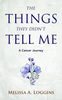 Paperback The Things They Didn't Tell Me: A Cancer Journey Book