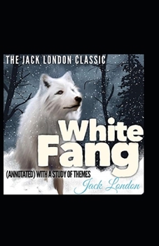 Paperback White Fang Novel by Jack London: (Annotated Edition) Book