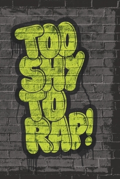 Too Shy To Rap !: Rap Notebook, Journal for Hip Hop Lyrics Writers - Rap Bars, Texts, Hooks & Verses. (150 pages, 6 x 9")