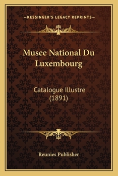 Paperback Musee National Du Luxembourg: Catalogue Illustre (1891) [French] Book