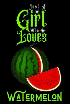 Paperback Just A Girl Who Loves Watermelon: Best Gift for Watermelon Lovers Girl, 6x9 inch 100 Pages Christmas & Birthday Gift / Journal / Notebook / Diary Book