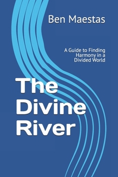 Paperback The Divine River: A Guide to Finding Harmony in a Divided World Book
