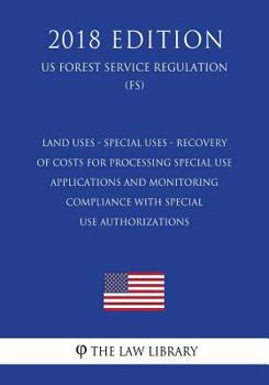 Paperback Land Uses - Special Uses - Recovery of Costs for Processing Special Use Applications and Monitoring Compliance With Special Use Authorizations (US For Book