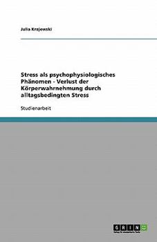 Paperback Stress als psychophysiologisches Phänomen - Verlust der Körperwahrnehmung durch alltagsbedingten Stress [German] Book