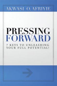 Paperback Pressing Forward: 7 Keys to Unleashing Your Full Potential! Book