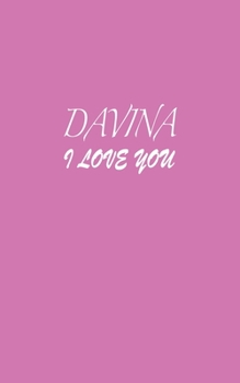 Paperback Davina: I LOVE YOU Davina Notebook Emotional valentine's gift: Lined Notebook / Journal Gift, 100 Pages, 5x8, Soft Cover, Matt Book