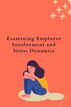 Paperback Examining Employee Involvement and Stress Dynamics Book