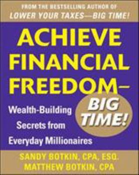 Paperback Achieve Financial Freedom - Big Time!: Wealth-Building Secrets from Everyday Millionaires Book