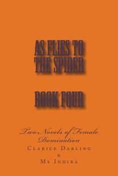 Paperback As Flies to the Spider - Book Four: Two Novels of Female Domination Book