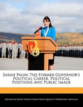 Sarah Palin : The Former Governor's Political Career, Political Positions and Public Image