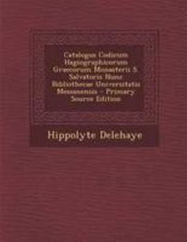 Paperback Catalogus Codicum Hagiographicorum Graecorum Monasterii S. Salvatoris Nunc Bibliothecae Universitatis Messanensis - Primary Source Edition [Latin] Book