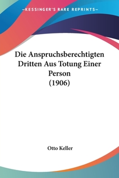 Paperback Die Anspruchsberechtigten Dritten Aus Totung Einer Person (1906) [German] Book