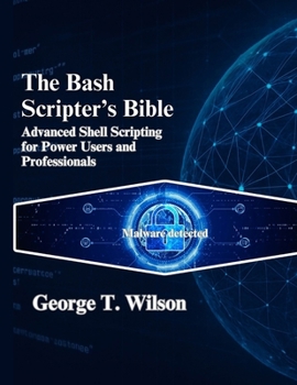 Paperback The Bash Scripter's Bible: Advanced Shell Scripting for Power Users and Professionals Book