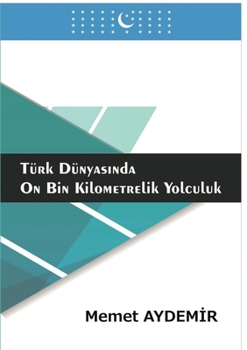 Paperback T?rk D?nyasinda On Bin Kilometrelik Yolculuk: Tataristan, Baskurtistan, Kazakistan, Kirgizistan, ?zbeksitan, Azerbaycan, G?rcistan, T?rkiye [Turkish] Book