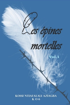 "Les épines mortelles – Vol.1: Recueil de Poèmes (French Edition)
