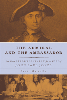 Hardcover The Admiral and the Ambassador: One Man's Obsessive Search for the Body of John Paul Jones Book