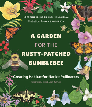 Paperback A Garden for the Rusty-Patched Bumblebee: Creating Habitat for Native Pollinators: Ontario and Great Lakes Edition Book
