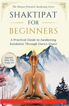 Paperback Shaktipat for Beginners: A Practical Guide to Awakening Kundalini Through Guru's Grace Book
