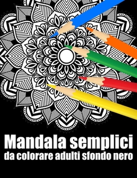 Mandala semplici da colorare adulti sfondo nero: libro 40 mandalas fiori grande semplici to complessi da colorare per adulti antistress regalo perfett