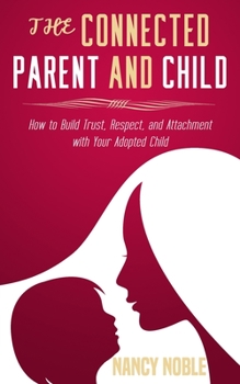 Paperback The Connected Parent and Child: How to Build Trust, Respect, and Attachment with Your Adopted Child Book