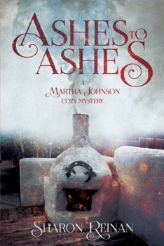 ASHES TO ASHES: A Martha Johnson Cozy Mystery (Martha Johnson Cozy Mysteries)