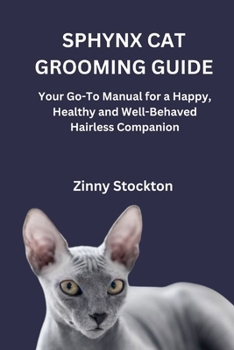 SPHYNX CAT GROOMING GUIDE: Your Go-To Manual for a Happy, Healthy and Well-Behaved Hairless Companion