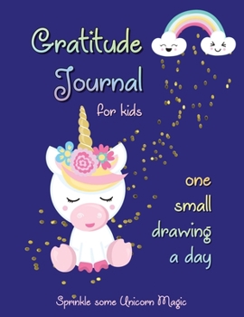 Gratitude Journal for Kids with One Small Drawing a Day - Sprinkle some Unicorn Magic: Cute Unicorn Gift Book