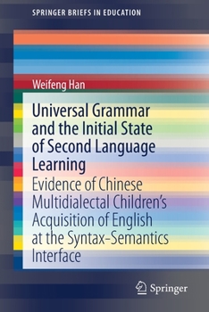 Paperback Universal Grammar and the Initial State of Second Language Learning: Evidence of Chinese Multidialectal Children's Acquisition of English at the Synta Book