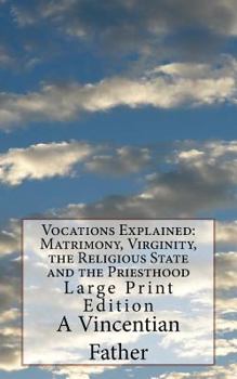 Paperback Vocations Explained: Matrimony, Virginity, the Religious State and the Priesthood: Large Print Edition Book