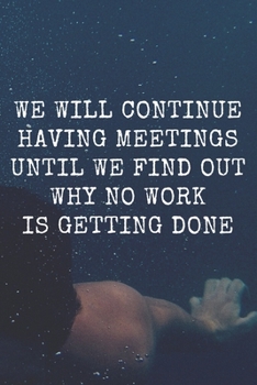 Paperback we will continue having meetings until we find out why no work is getting done: Blank Ruled Lined Composition Notebook: NoteBook / Journal / Book cowo Book