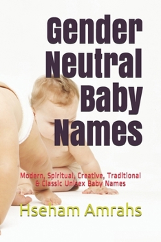 Gender Neutral Baby Names: Modern, Spiritual, Creative, Traditional & Classic Unisex Baby Names