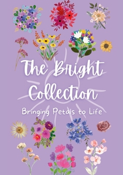 Paperback The Bright Collection: Bringing Petals to Life Book