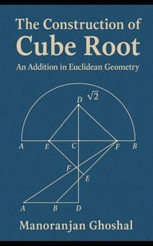 Paperback The construction of Cube root: (An addition in Euclidean Geometry) Book