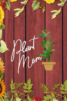 Plant Mom: All Purpose 6x9 Blank Lined Notebook Journal Way Better Than A Card Trendy Unique Gift Red Wood Gardening