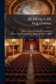 Paperback El Duque De Aquitania: Tragedia En Cinco Actos; Malék-adhél: Tragedia En Cinco Actos [Spanish] Book