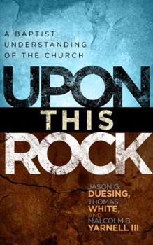 Paperback Upon This Rock: The Baptist Understanding of the Church Book