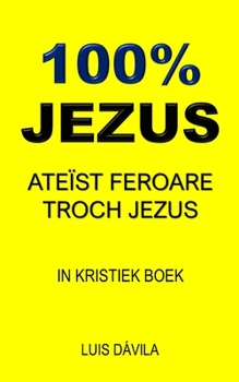 Paperback 100% Jezus: Ateïst Feroare Troch Jezus [Western Frisian] Book
