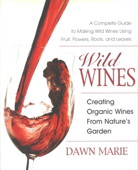 Paperback Wild Wines: Creating Organic Wines from Nature's Garden Book