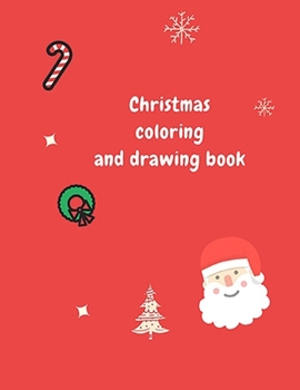 Christmas drawing and coloring book: Coloring and drawing book for kids 100 pages size : 8.5 / 11