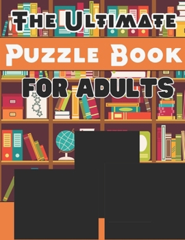 Paperback The Ultimate Puzzle Book for Adults: A Brain-Boosting Collection of Puzzles to Challenge and Entertain Book
