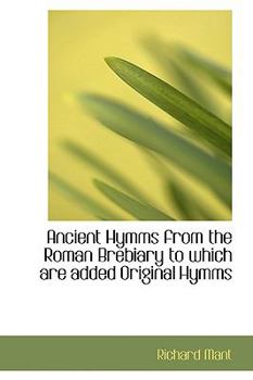 Paperback Ancient Hymms from the Roman Brebiary to Which Are Added Original Hymms Book