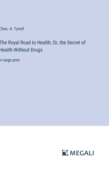 Hardcover The Royal Road to Health; Or, the Secret of Health Without Drugs: in large print Book