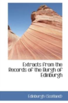 Extracts from the Records of the Burgh of Edinburgh: A.D. 1573-1589 - Book #4 of the Extracts from the Records of the Burgh of Edinburgh