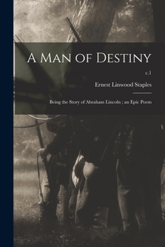 Paperback A Man of Destiny: Being the Story of Abraham Lincoln; an Epic Poem; c.1 Book