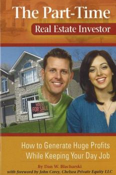 Paperback The Part-Time Real Estate Investor: How to Generate Huge Profits While Keeping Your Day Job Book