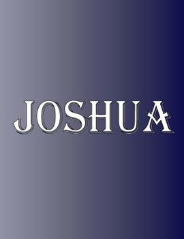 Paperback Joshua: 100 Pages 8.5" X 11" Personalized Name on Notebook College Ruled Line Paper Book