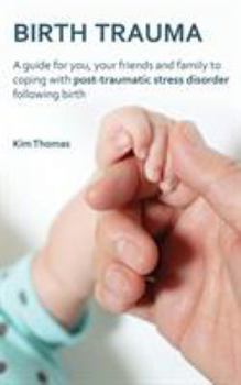 Paperback Birth Trauma: A Guide for You, Your Friends and Family to Coping with Post-Traumatic Stress Disorder Following Birth Book