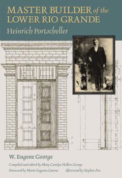 Hardcover Master Builder of the Lower Rio Grande: Heinrich Portscheller Book